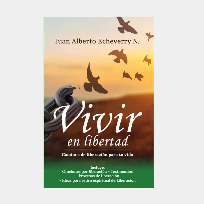 Vivir en libertad: caminos de liberación para tu vida