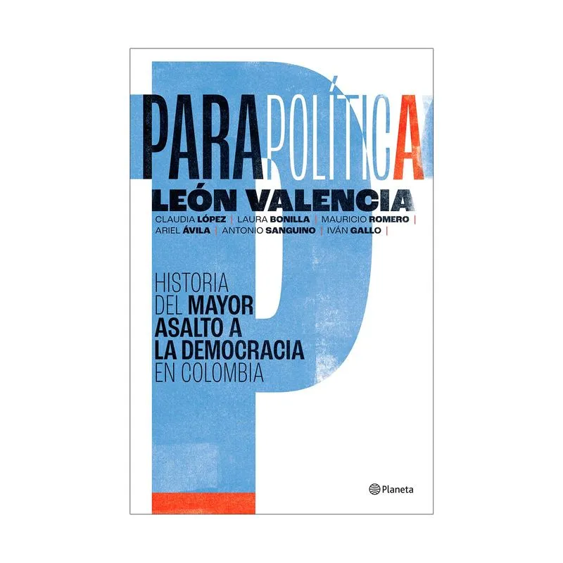 Parapolítica: historia del mayor asalto a la democracia en Colombia