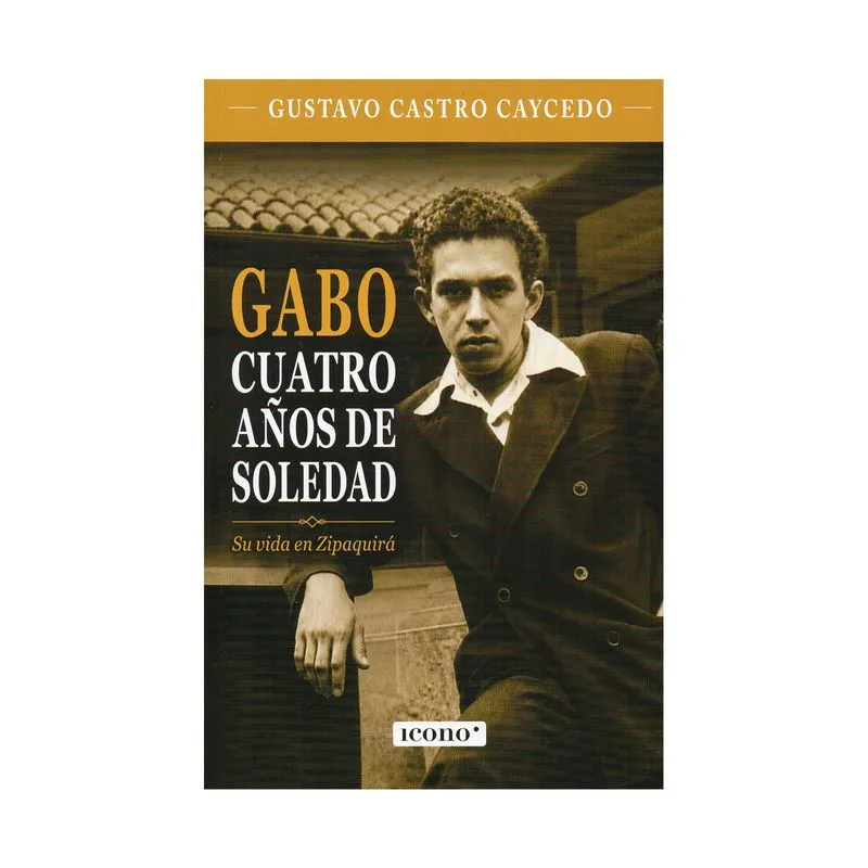 Gabo cuatro años de soledad su vida en Zipaquirá
