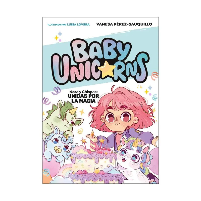 Baby unicorns 2: Nora y chispas unidas por la magia