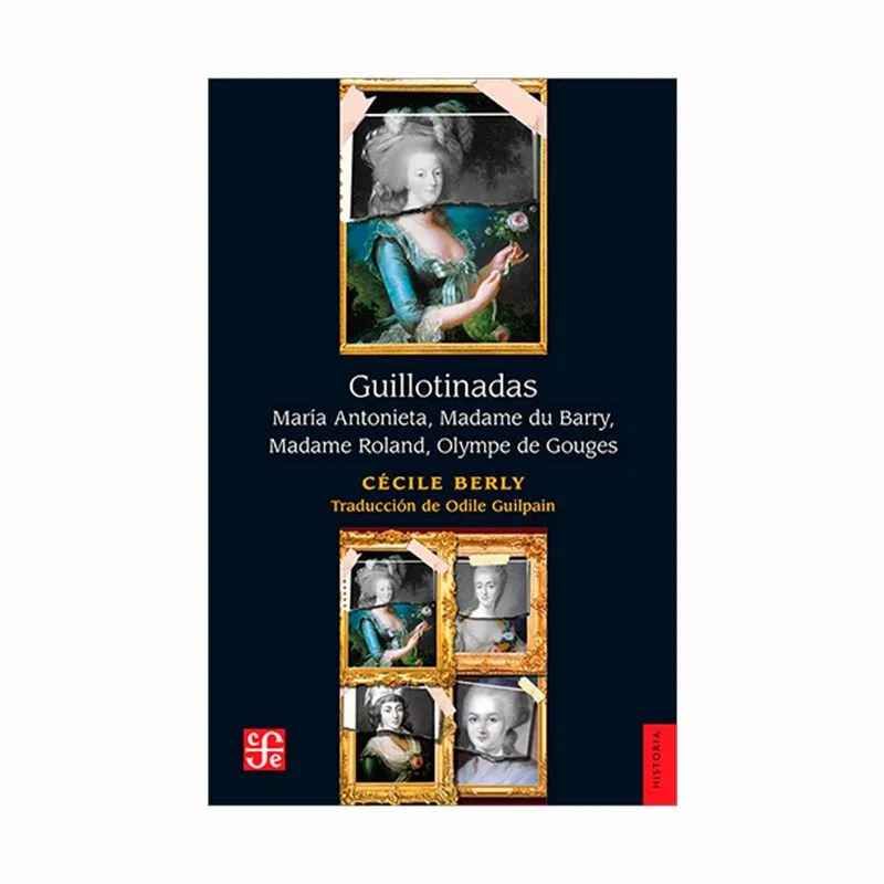 Guillotinadas: María Antonieta, Madame du Barry, Madame Roland, Olympe de Gouges