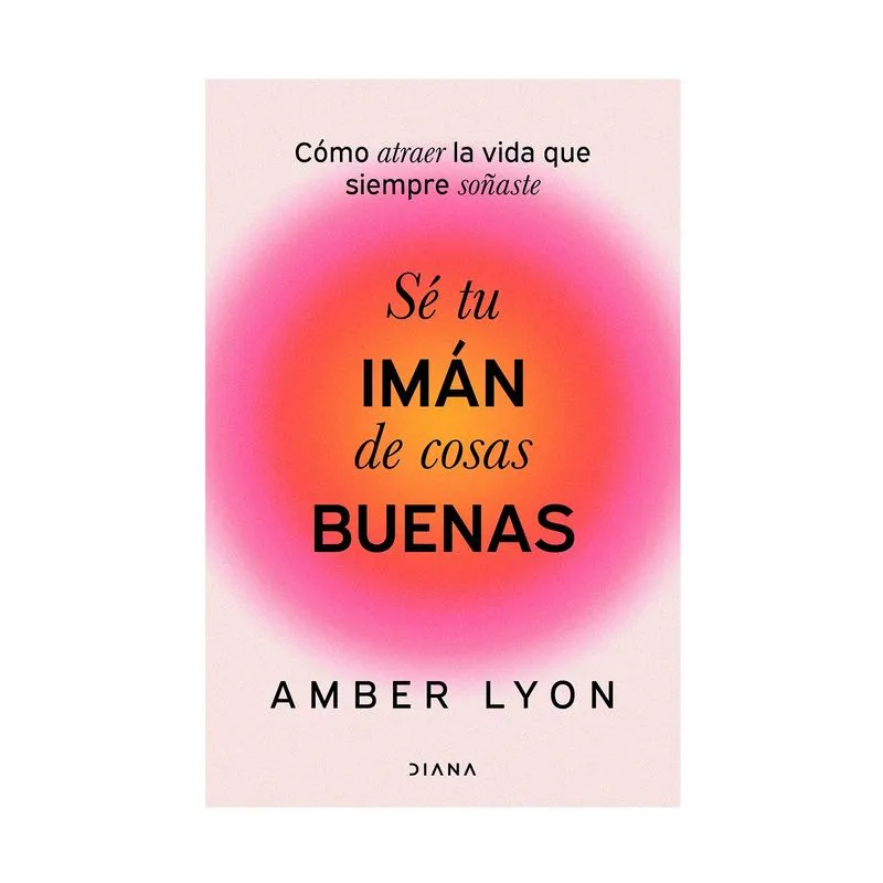 Sé tú imán de cosas buenas