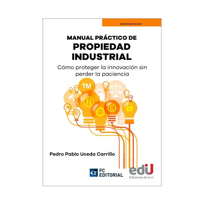 Manual práctico de propiedad industrial: cómo proteger la innovación sin perder la paciencia