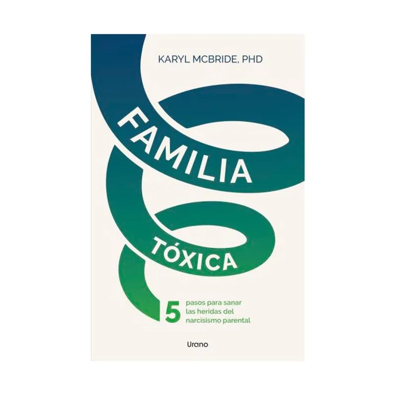 Familia tóxica: 5 pasos para sanar las heridas del narcisismo parental