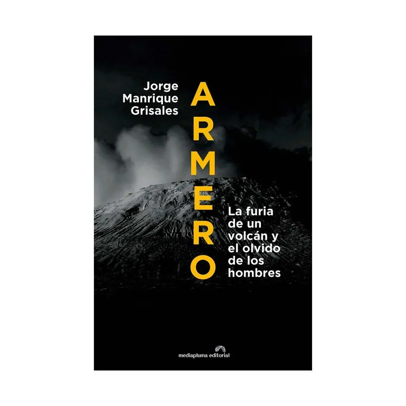 Armero, la furia de un volcán y el olvido de los hombres