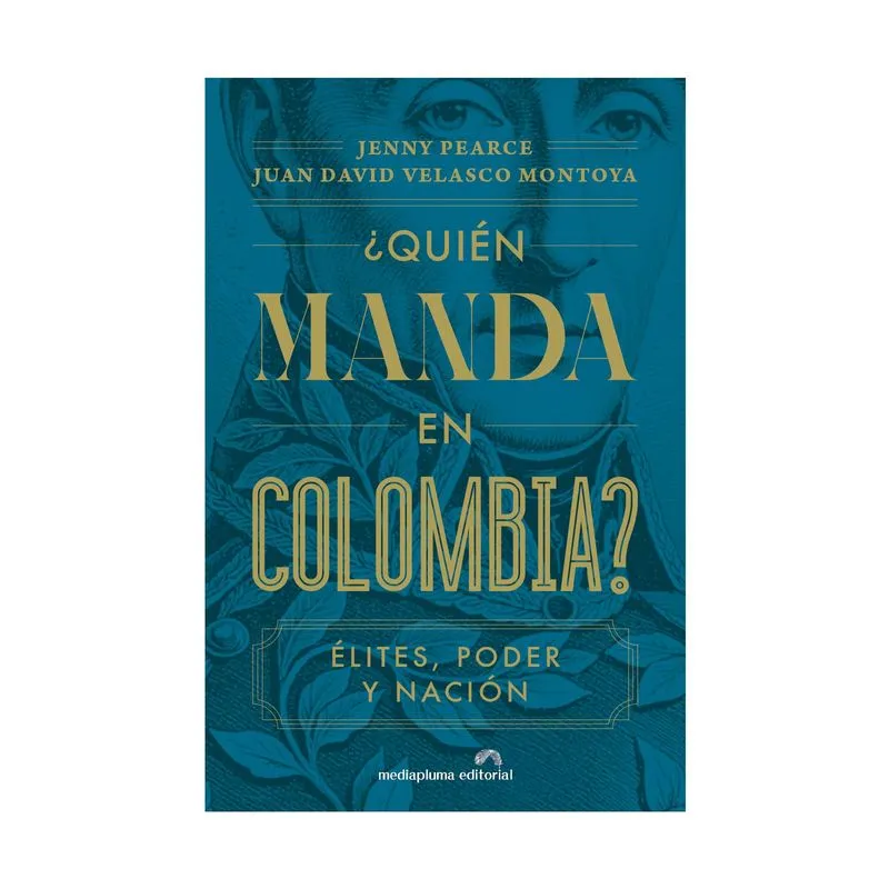 ¿Quién manda en Colombia? Élites, poder y nación