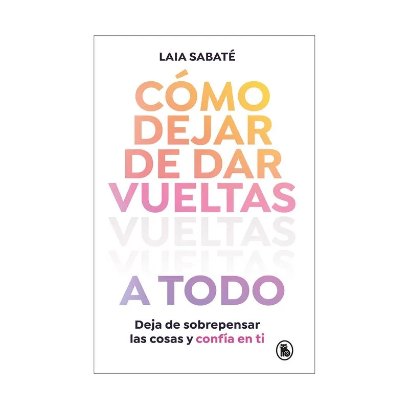 Cómo dejar de dar vueltas a todo