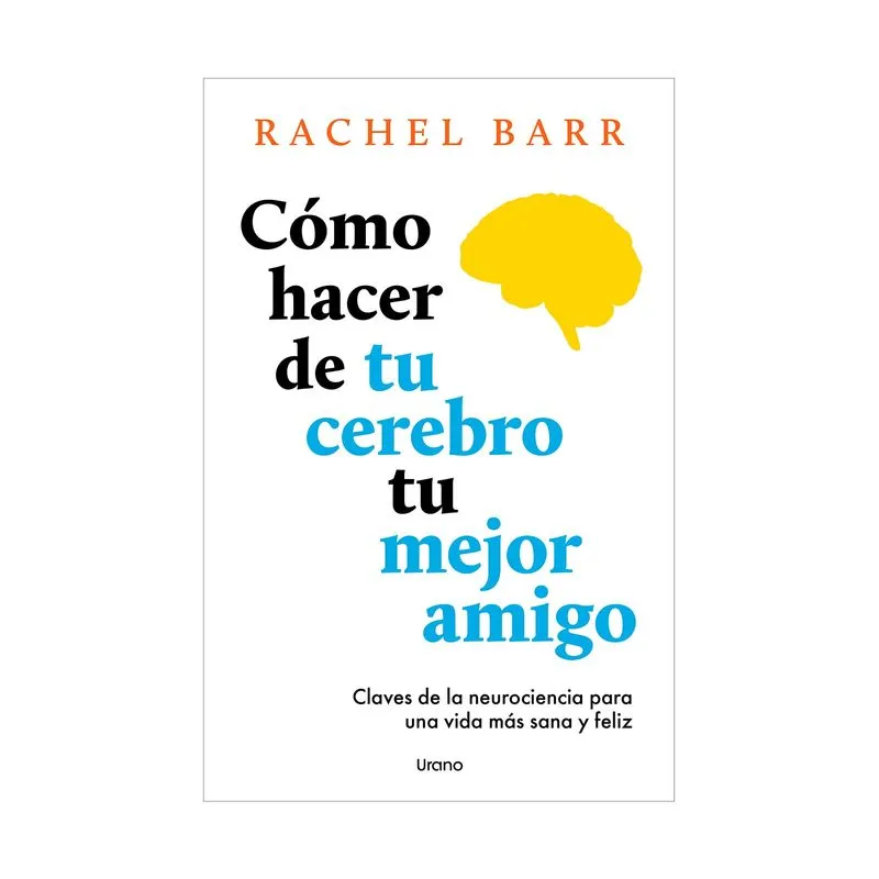 Cómo hacer de tu cerebro tu mejor amigo