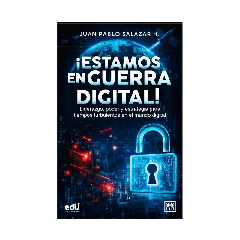 ¡Estamos en guerra digital!: liderazgo, poder y estrategia para tiempos turbulentos en el mundo digital