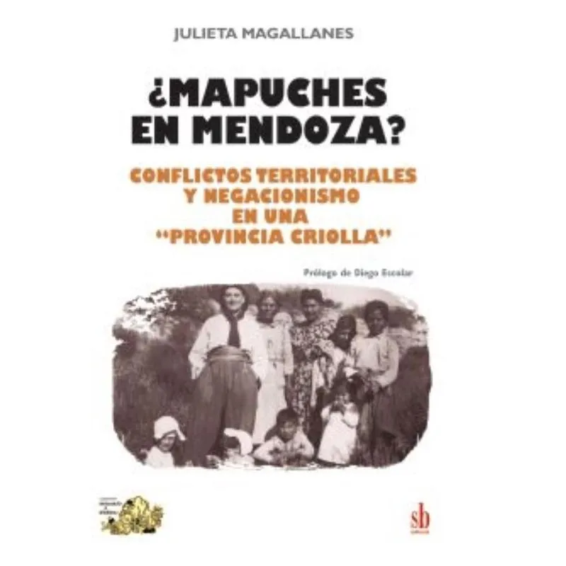 Mapuches en Mendoza? Conflictos territoriales y negacionismo en una provincia criolla