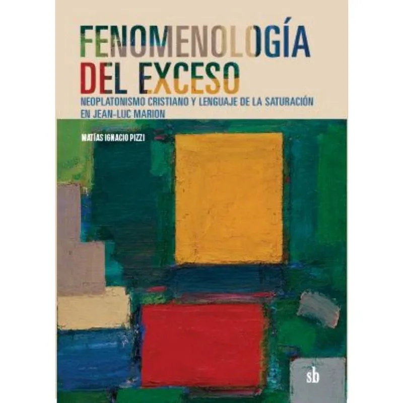 Fenomenología del exceso: Neoplatonismo cristiano y lenguaje de la saturación en Jean-Luc Marion