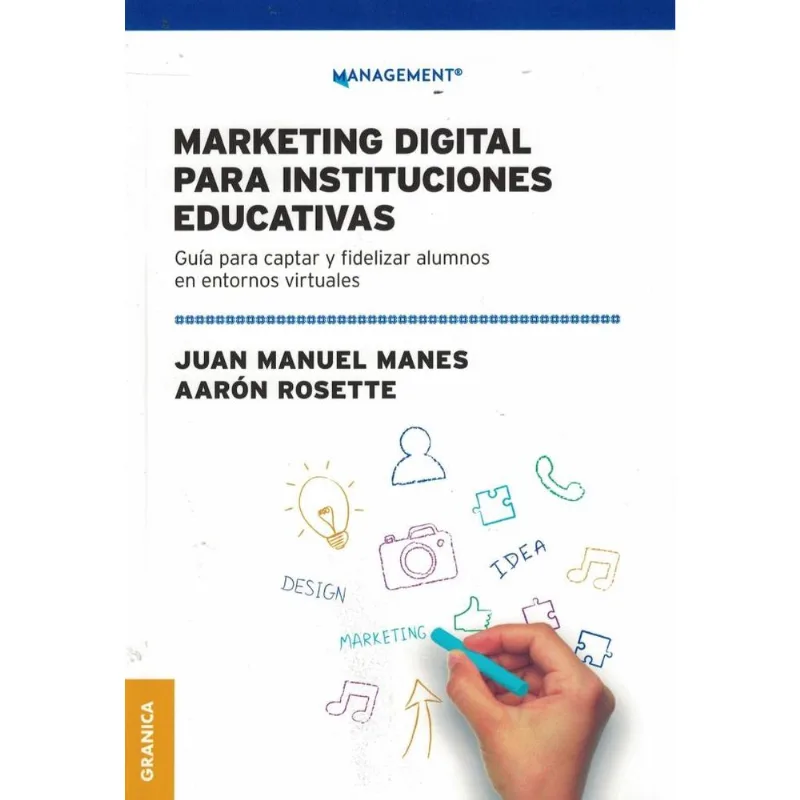 MARKETING DIGITAL PARA INSTITUCIONES EDUCATIVAS - AARON ROSETTE - JUAN MANUEL MANES MARKETING DIGITAL PARA INSTITUCIONES EDUCATIVAS