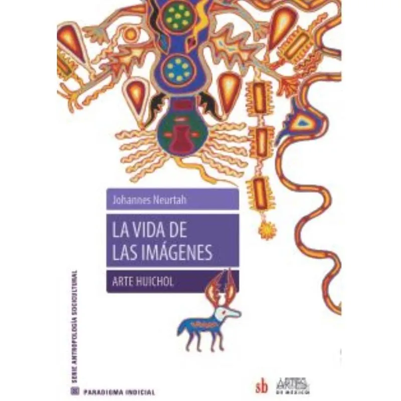 La vida de las imágenes. Arte Huichol