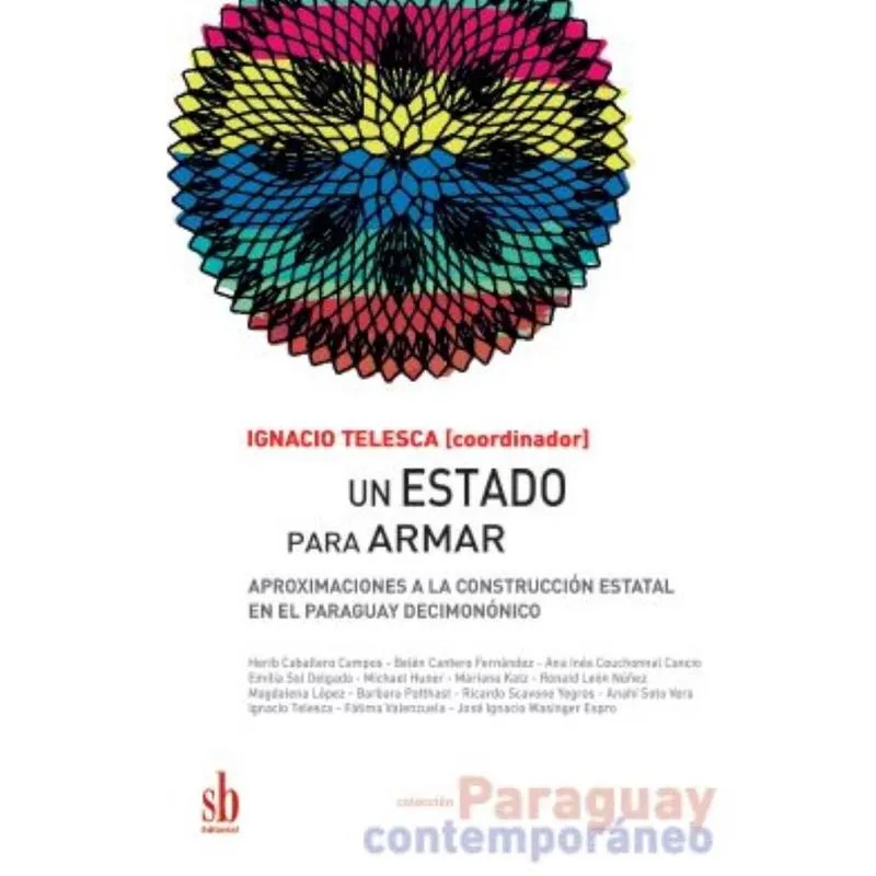 Un Estado para armar: Aproximaciones a la construccion estatal en el Paraguay decimonónico