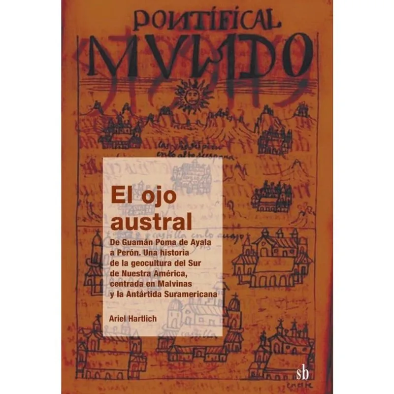 El ojo austral. De Guamán Poma de Ayala a Perón - Espanhol