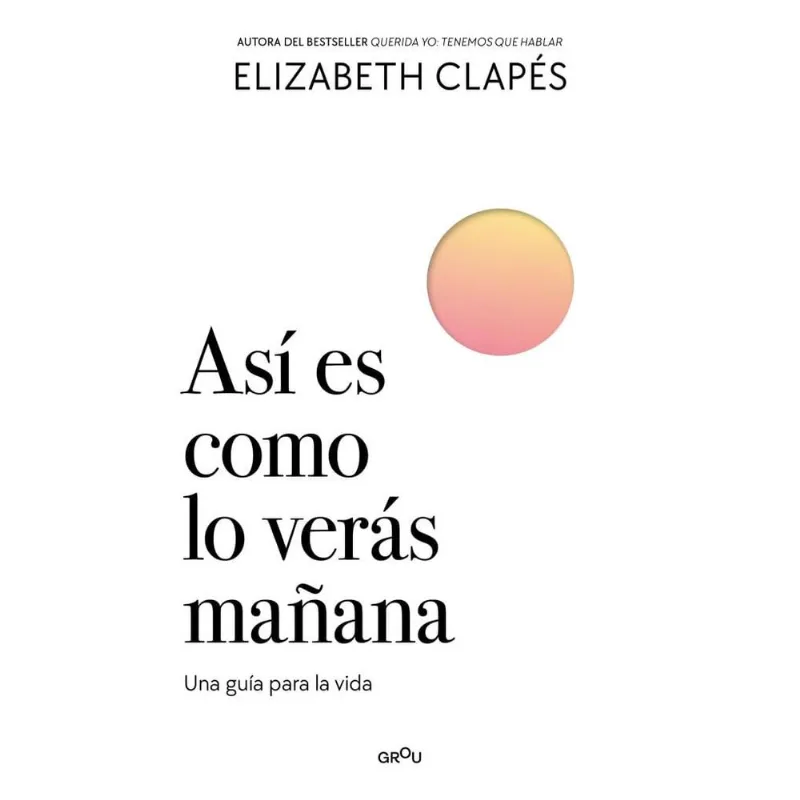 ASI ES COMO LO VERAS MAÑANA - CLAPES, ELIZABETH ASI ES COMO LO VERAS MAÑANA