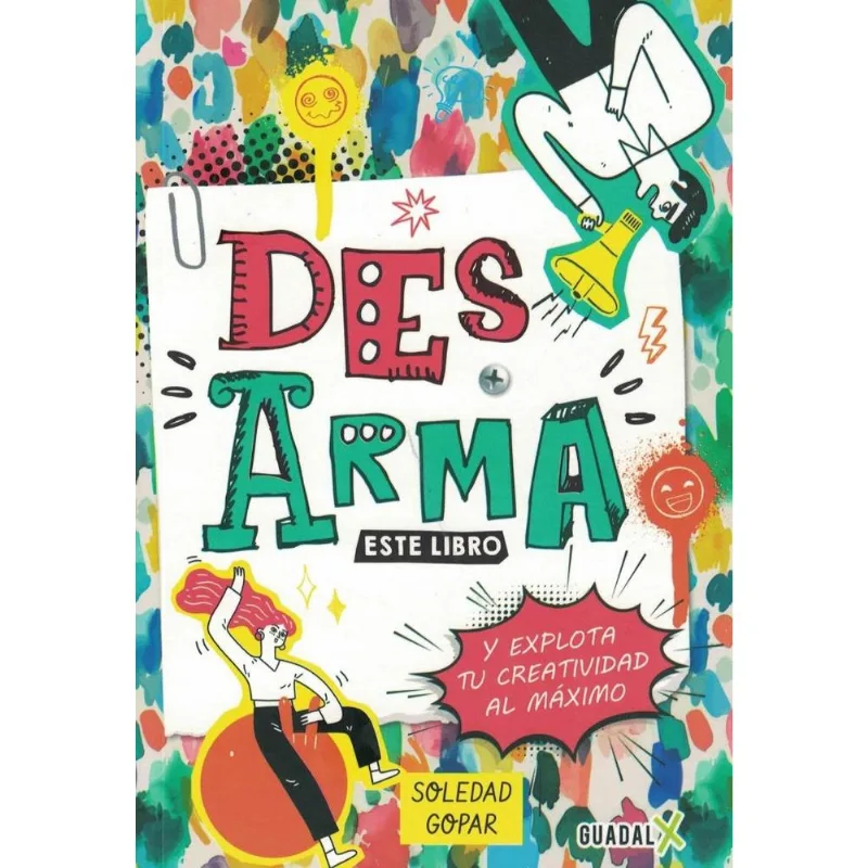 DESARMA ESTE LIBRO Y EXPLOTA TU CREATIVIDAD AL MAXIMO - Gopar, Soledad DESARMA ESTE LIBRO Y EXPLOTA TU CREATIVIDAD AL MAXIMO