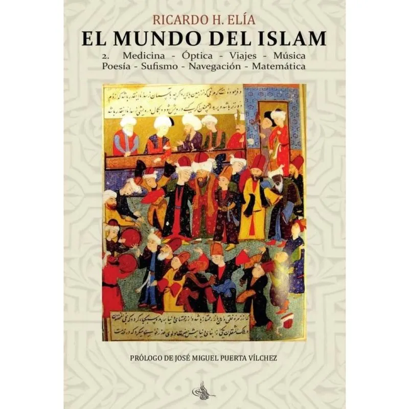 El Mundo del Islam: 2. Medicina, Óptica, Viajes, Música, Poesía Sufismo, Navegación, Matemáticas -