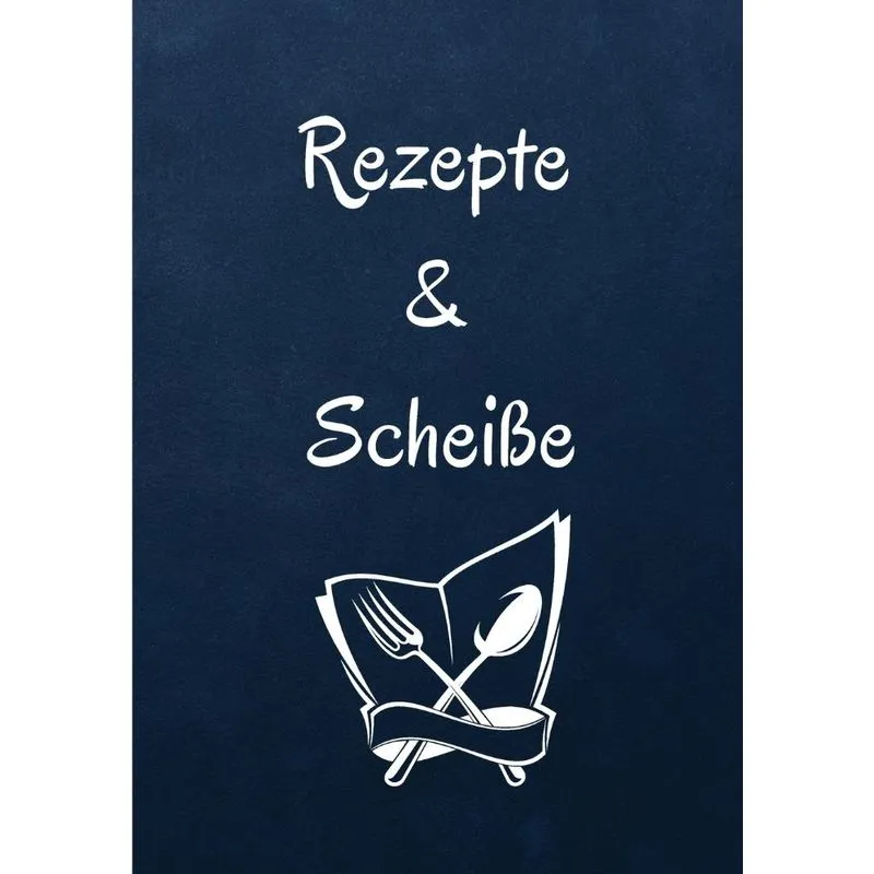 Rezepte und Scheiße