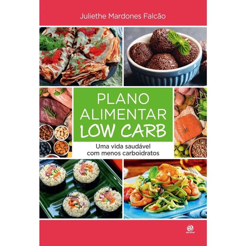 Livro - Plano alimentar Low Carb: UMA VIDA SAUDÁVEL COM MENOS CARBOIDRATOS