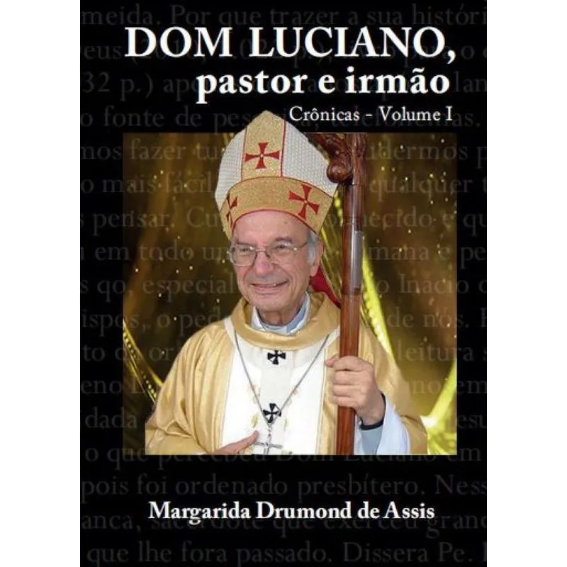 Dom Luciano, pastor e irmão = Crônicas - Volume I