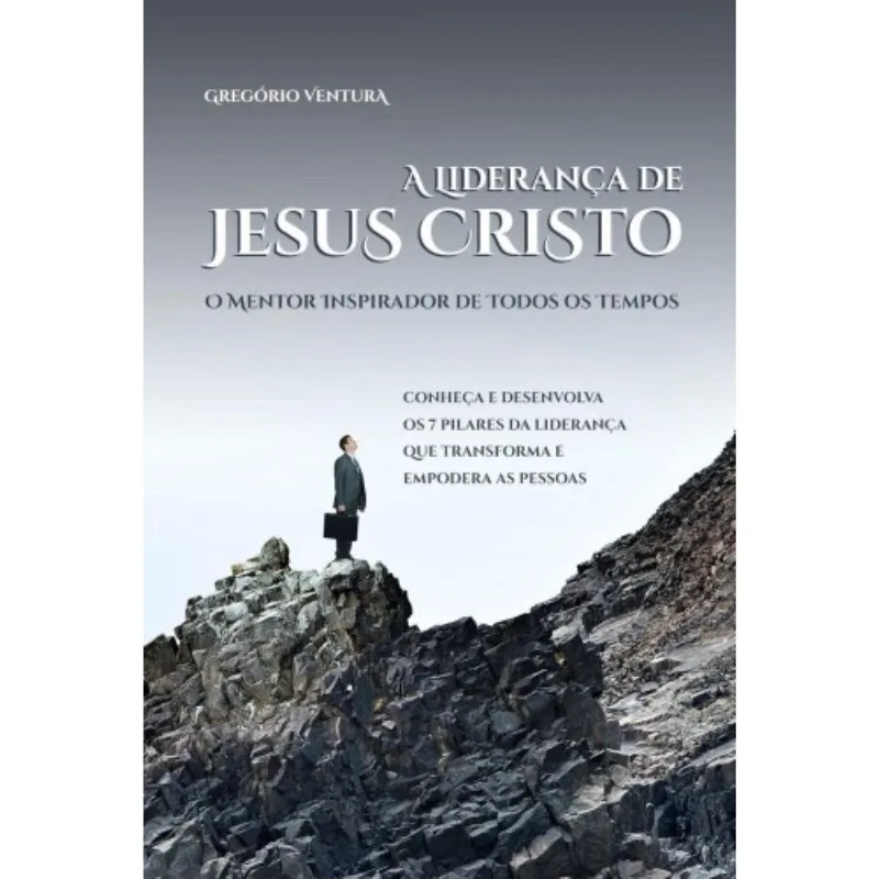 A Liderança De Jesus - O Mentor Inspirador De Todos Os Tempos