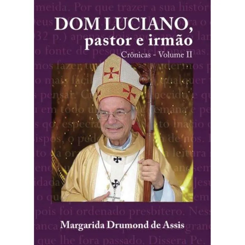 Dom Luciano, pastor e irmão = Crônicas - Volume II