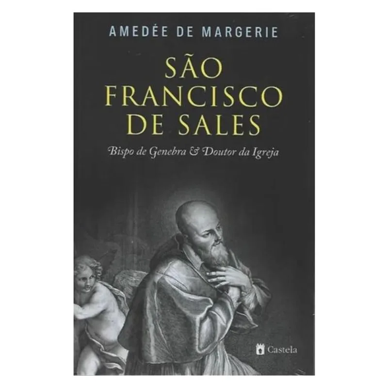 SÃO FRANSCISCO DE SALES - BISPO DE GENEBRA E DOUTOR DA IGREJA