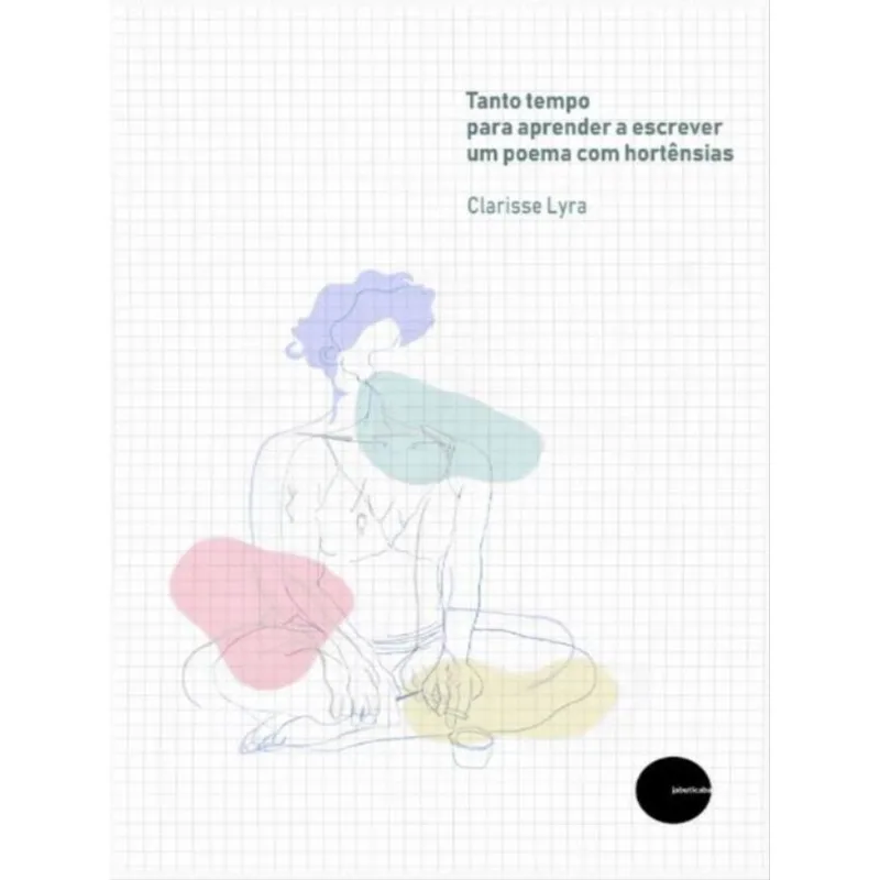 TANTO TEMPO PARA APRENDER A ESCREVER UM POEMA COM HORTÊNSIAS