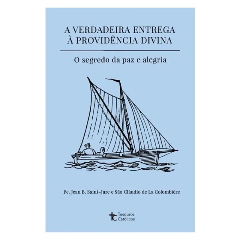 A VERDADEIRA ENTREGA À PROVIDÊNCIA DIVINA