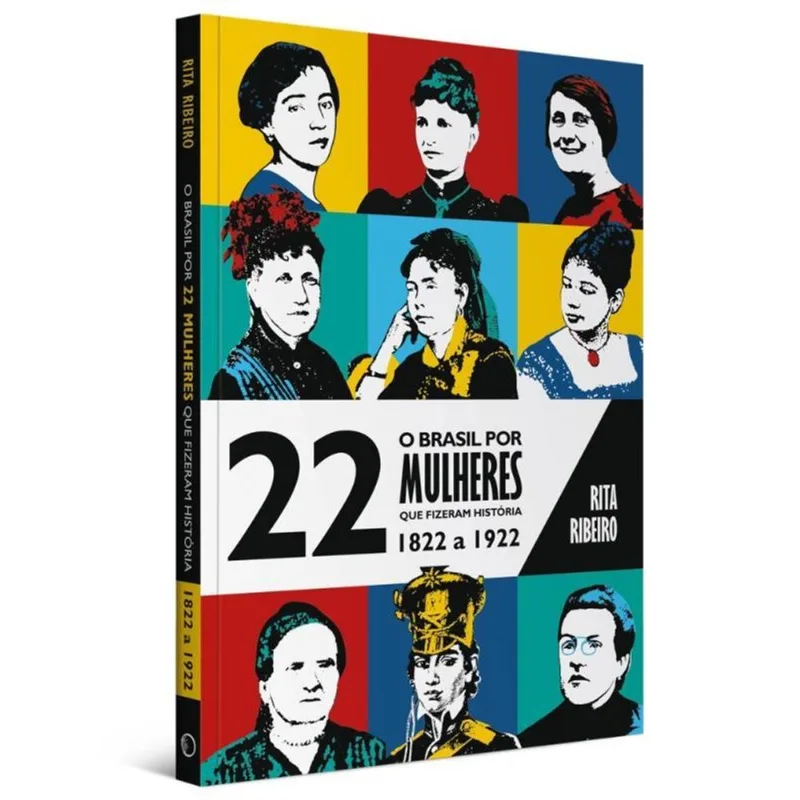 O Brasil Por 22 Mulheres Que Fizeram História - 1822 A 1922 - Vol. 1