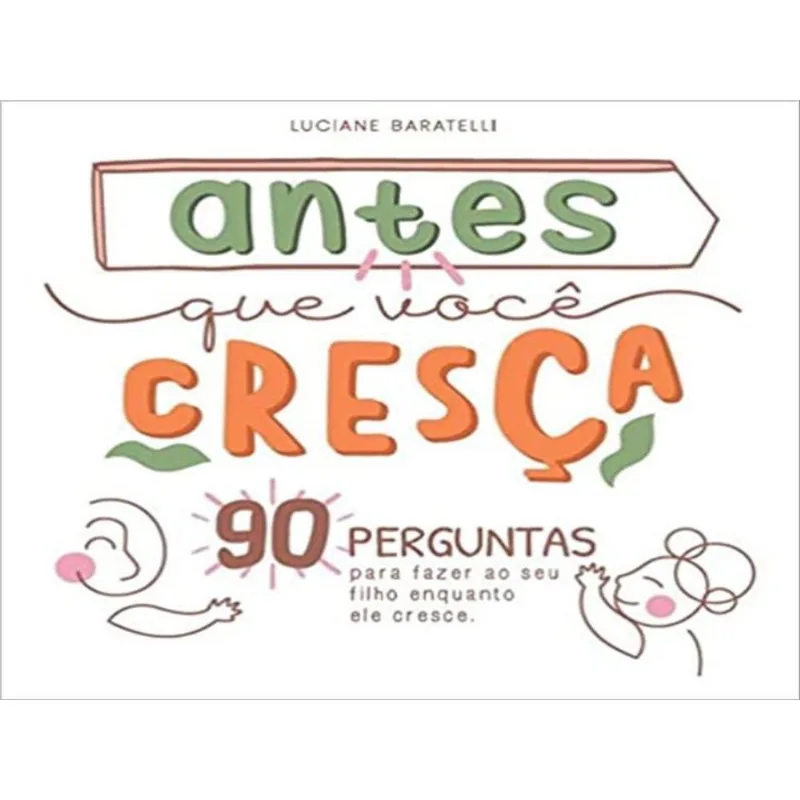 ANTES QUE VOCÊ CRESÇA 90 PERGUNTAS PARA FAZER AO SEU FILHO ENQUANTO ELE CRESCE