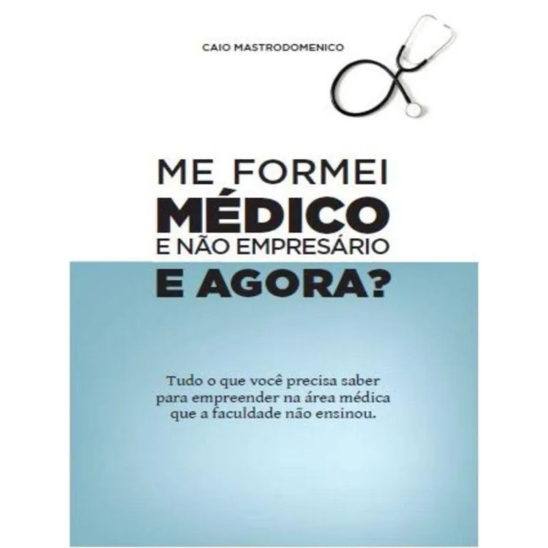 ME FORMEI MÉDICO E NÃO EMPRESÁRIO, E AGORA?