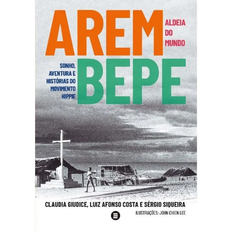 Arembepe, Aldeia Do Mundo - Sonho, Aventura E História Do Movimento Hippie