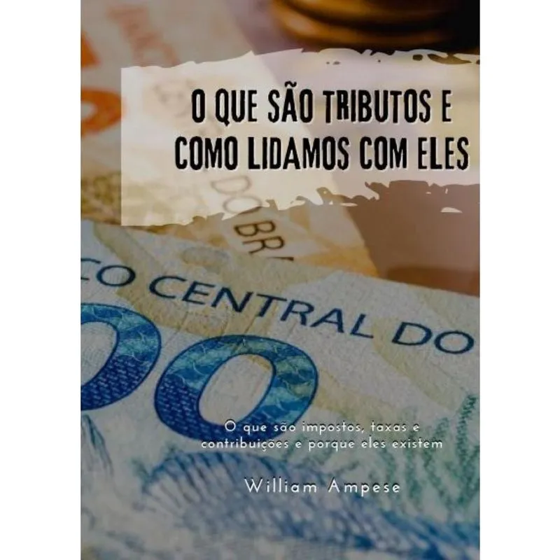 O que são tributos e como lidamos com eles - O que são impostos, taxas e contribuições e porque eles existem?