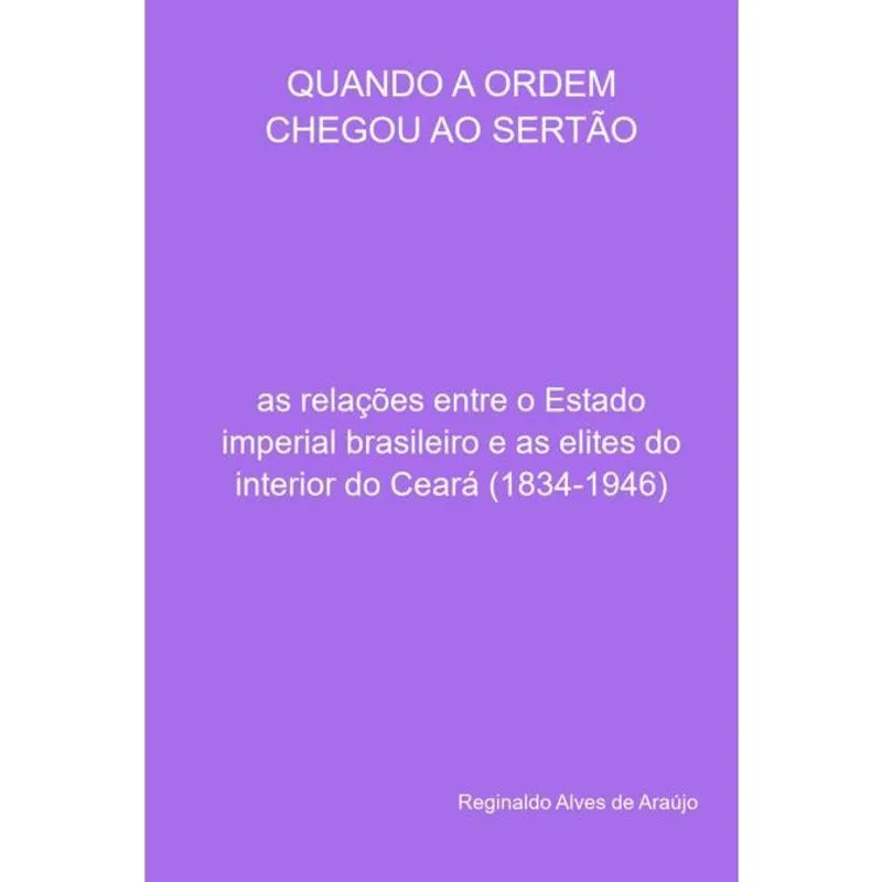 Quando A Ordem Chegou Ao Sertão As Relações Entre O Estado Imperial Brasileiro E As Elites Do
