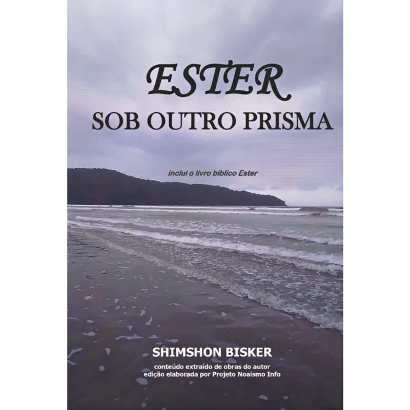 Ester - Sob Outro Prisma (o Significado Oculto Do Livro Bíblico De Ester, Isto é, Pela Cabalá)