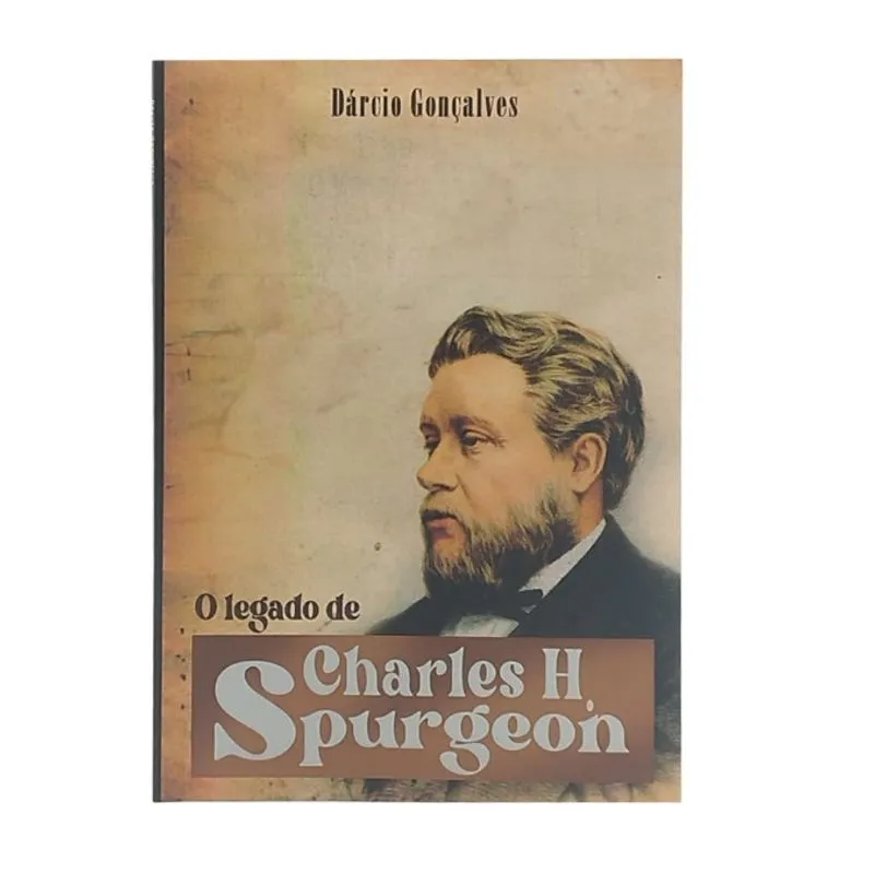 O Legado De Charles h. Spurgeon - Dárcio Gonçalves