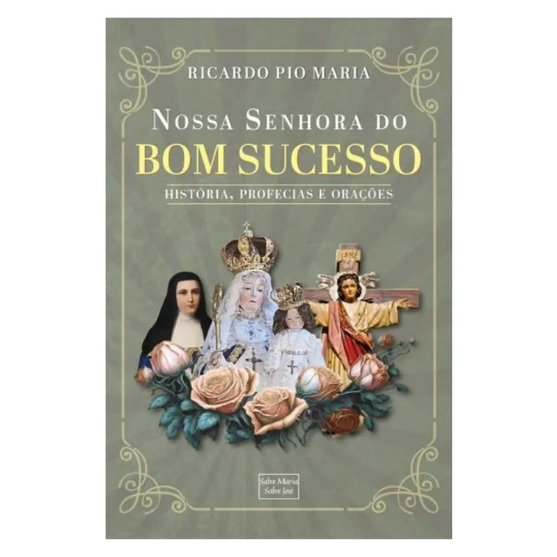 NOSSA SENHORA DO BOM SUCESSO - HISTÓRIA, PROFECIAS E ORAÇÕES