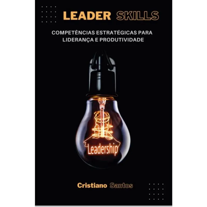 Leader Skills: Competências Estratégicas para Liderança e Produtividade