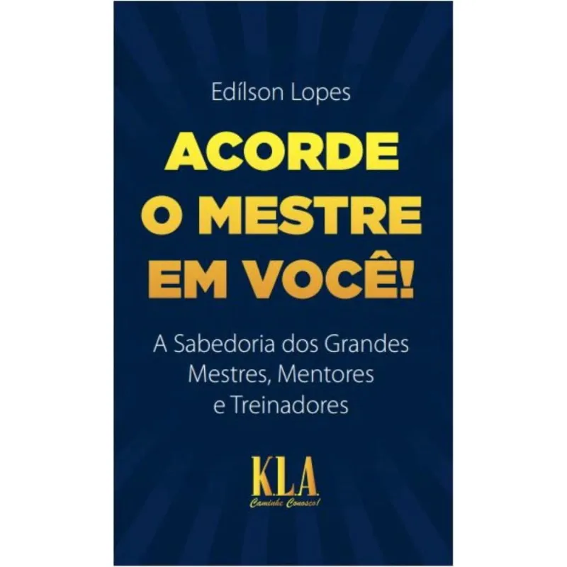 Acorde O mestre em você: A sabedoria dos grandes mestres, mentores e treinadores
