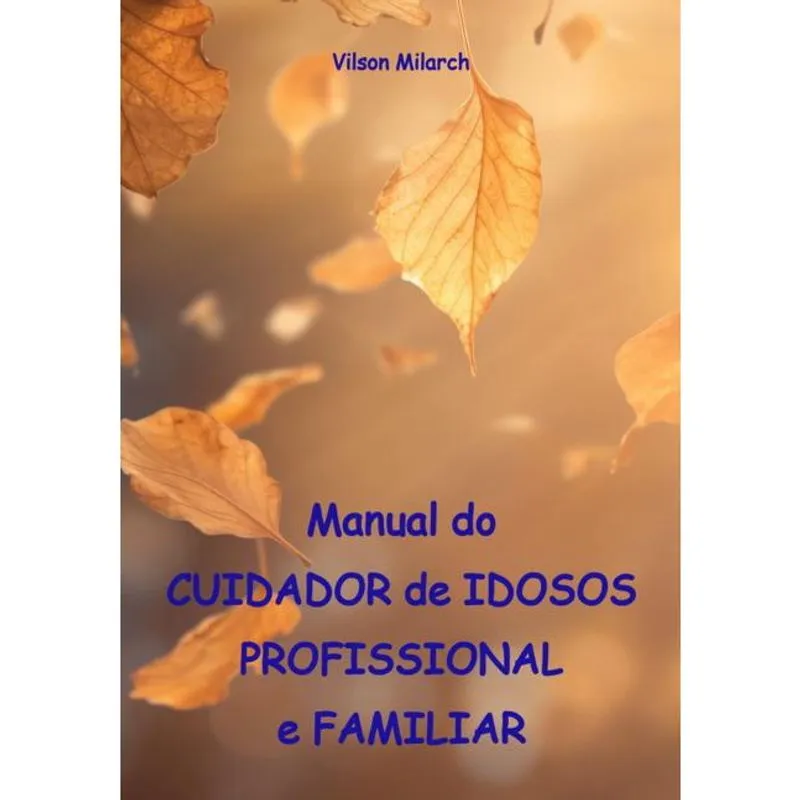 Manual do cuidador de idosos profissional E familiar
