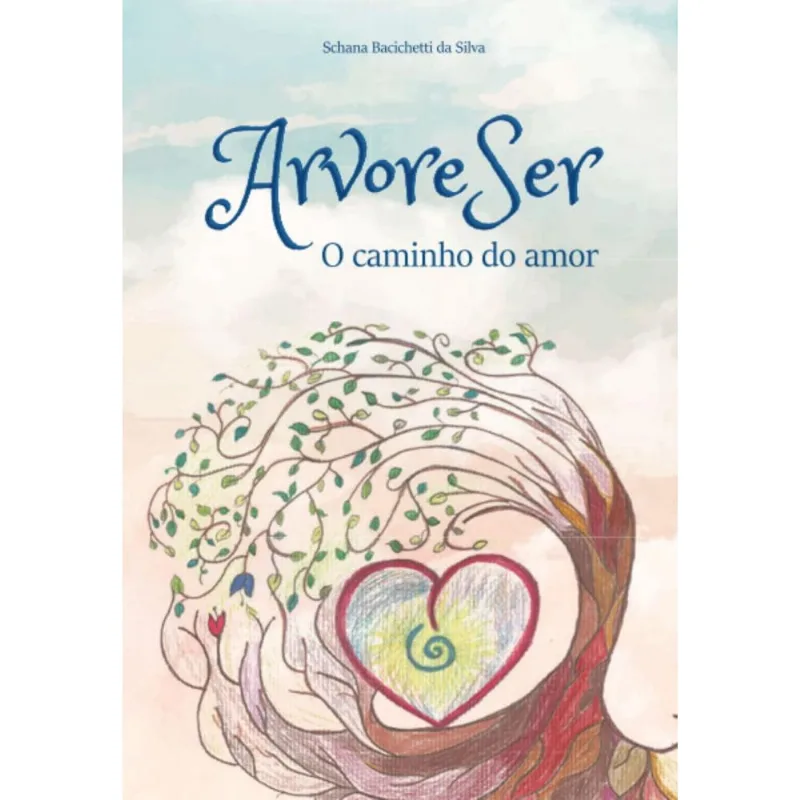 ArvoreSer: O caminho do amor: uma jornada de autoconhecimento, relações, sexualidade e integração do amor.