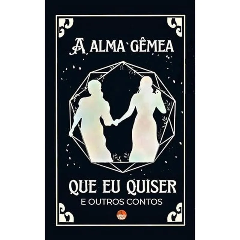 A alma gemea que eu quiser e outros contos
