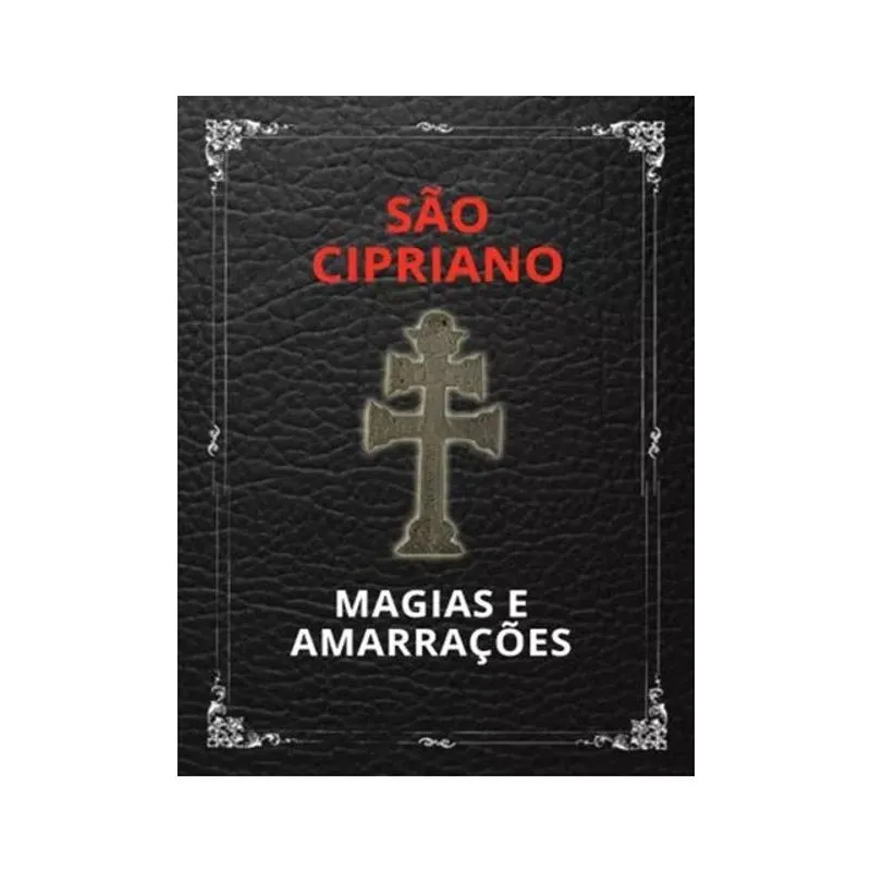 SÃO CIPRIANO - MAGIAS E AMARRAÇÕES