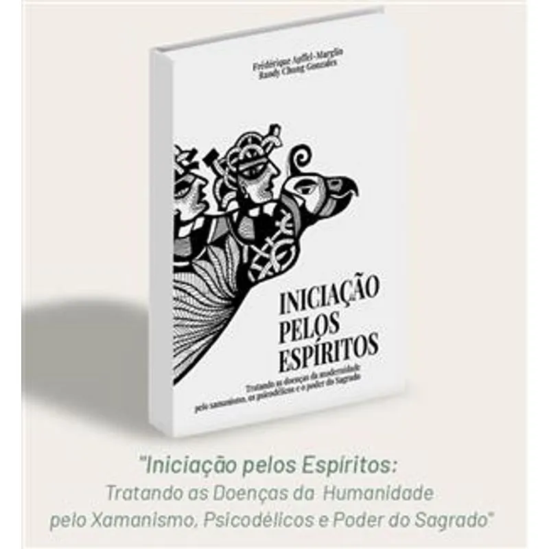Iniciação pelos Espíritos - Tratando as Doenças da Modernidade pelo Xamanismo, Psicodélicos e Poder do Sagrado