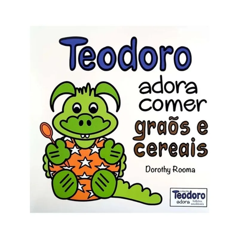 TEODORO ADORA COMER GRÃOS E CEREAIS