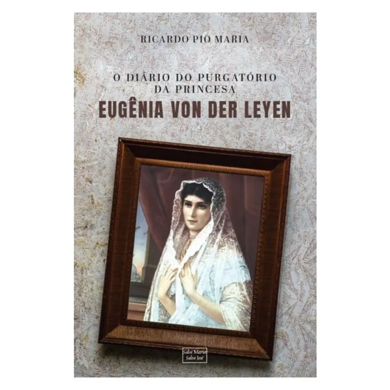 O DIÁRIO DO PURGATÓRIO DA PRINCESA EUGÊNIA VON DER LEYEN