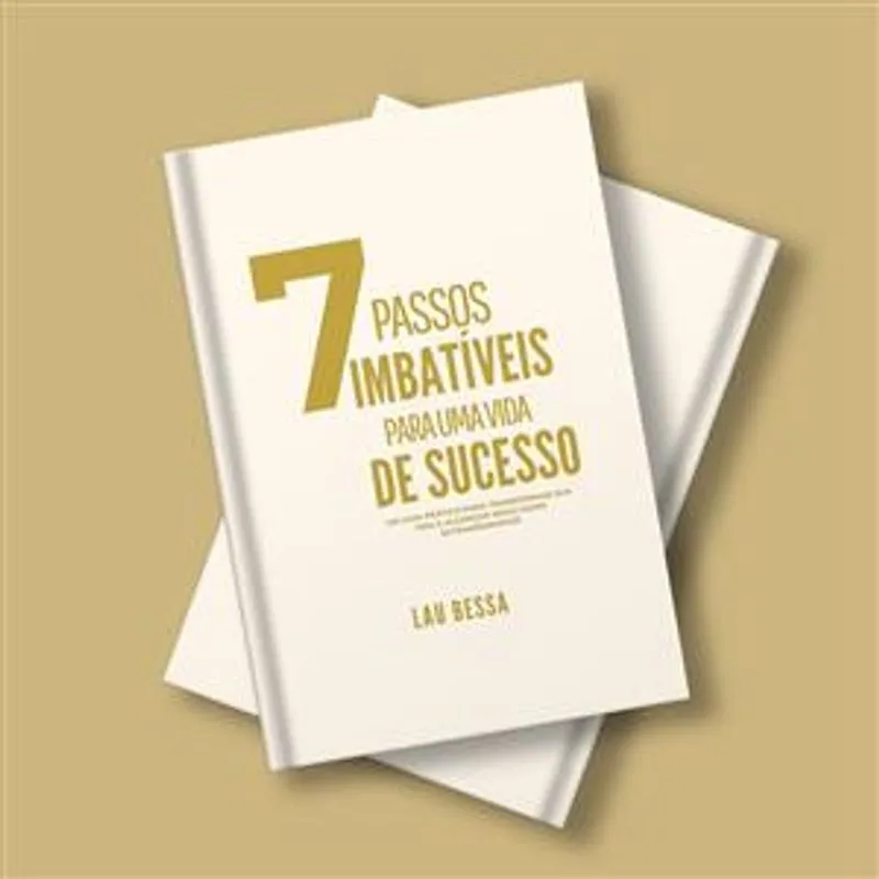 7 Passos Imbativeis para Uma Vida de Sucesso - Um Guia Prático para Transformar Sua Vida e Alcançar Resultados Extraordinários