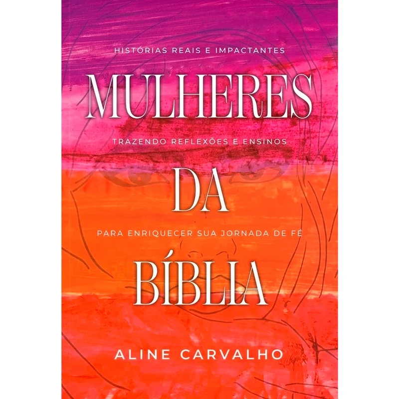 Mulheres da Bíblia | Aline Carvalho